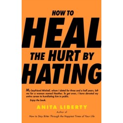 How to Heal the Hurt by Hating