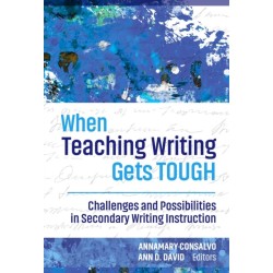 When Teaching Writing Gets Tough: Challenges and Possibilities in Secondary Writing Instruction