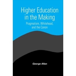 Higher Education in the Making: Pragmatism, Whitehead, and the Canon
