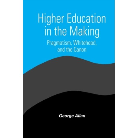 Higher Education in the Making: Pragmatism, Whitehead, and the Canon