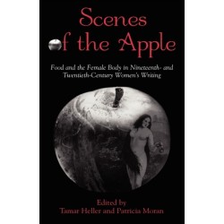 Scenes of the Apple: Food and the Female Body in Nineteenth- and Twentieth-Century Women's Writing