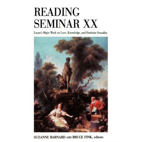 Reading Seminar XX: Lacan's Major Work on Love, Knowledge, and Feminine Sexuality