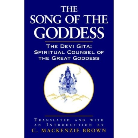 The Song of the Goddess: The Devi Gita: Spiritual Counsel of the Great Goddess