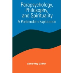 Parapsychology, Philosophy, and Spirituality: A Postmodern Exploration