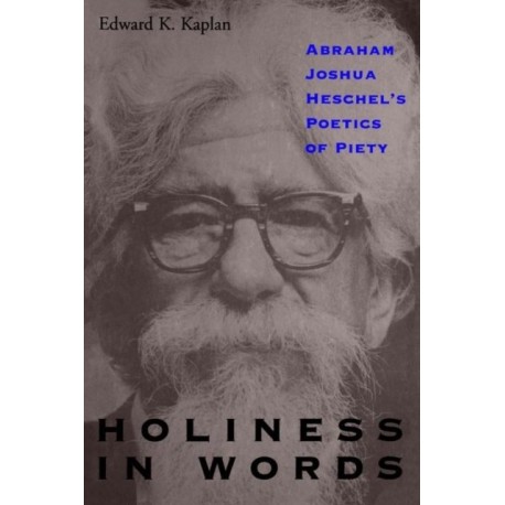 Holiness in Words: Abraham Joshua Heschel's Poetics of Piety