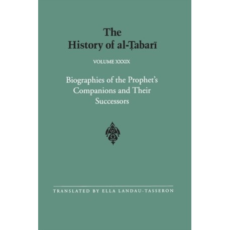 The History of al-Tabari Vol. 39: Biographies of the Prophet's Companions and Their Successors: al-Tabari's Supplement to His History