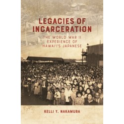 Legacies of Incarceration: The World War II Experience of Hawai'i's Japanese