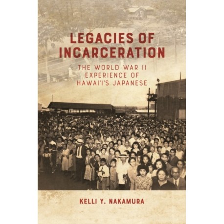 Legacies of Incarceration: The World War II Experience of Hawai'i's Japanese