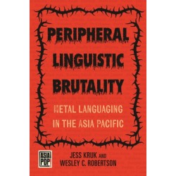 Peripheral Linguistic Brutality: Metal Languaging in the Asia Pacific