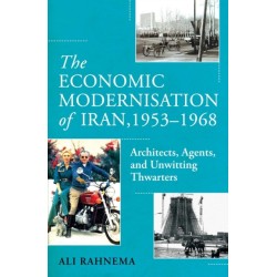 The Economic Modernisation of Iran, 1953–1968: Architects, Agents, and Unwitting Thwarters
