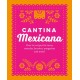 Cantina Mexicana: Over 70 Recipes for Tacos, Tostadas, Burritos, Margaritas and More!