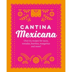 Cantina Mexicana: Over 70 Recipes for Tacos, Tostadas, Burritos, Margaritas and More!