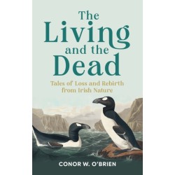 The Living and the Dead: Tales of Loss and Rebirth from Irish Nature
