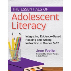 The Essentials of Adolescent Literacy: Integrating Evidence-Based Reading and Writing Instruction in Grades 5-12