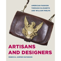 Artisans and Designers: American Fashion Through Elizabeth and William Phelps