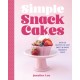 Simple Snack Cakes: 100 Recipes for Sweet & Savory Snackable Cakes