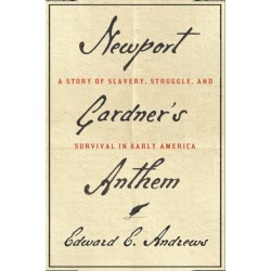 Newport Gardner's Anthem: A Story of Slavery, Struggle, and Survival in Early America
