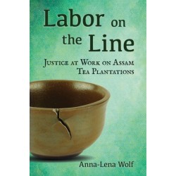 Labor on the Line: Justice at Work on Assam Tea Plantations
