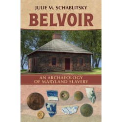 Belvoir: An Archaeology of Maryland Slavery