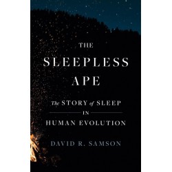 The Sleepless Ape: The Story of Sleep in Human Evolution