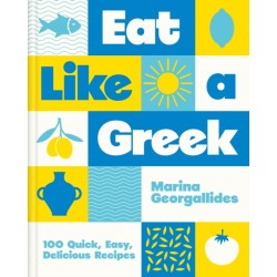 Eat Like a Greek: 100 Quick, Easy, Delicious Recipes