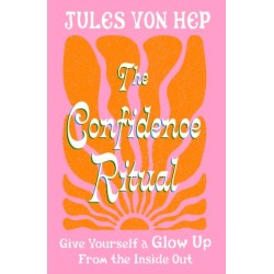 The Confidence Ritual: Give yourself a glow up from the inside out