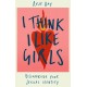 I Think I Like Girls: Discovering Your Sexual Identity