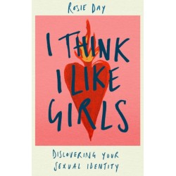 I Think I Like Girls: Discovering Your Sexual Identity