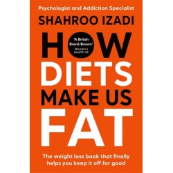How Diets Make Us Fat: The book the diet industry doesn't want you to read
