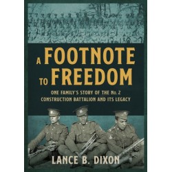 A Footnote to Freedom: The Story of the No 2 Construction Black Battalion and its Legacy