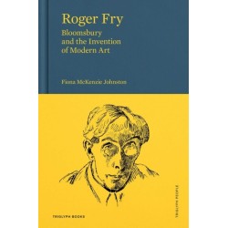Roger Fry: Bloomsbury and the Invention of Modern Art