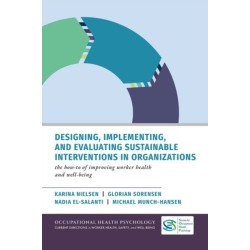 Designing, Implementing, and Evaluating Sustainable Interventions in Organizations: The How-To of Improving Worker Health and Well-being