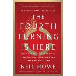 The Fourth Turning Is Here: What the Seasons of History Tell Us about How and When This Crisis Will End
