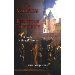 The Varieties of Religious Experience - A Study in Human Nature