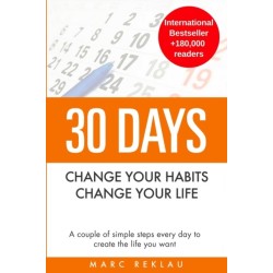 30 Days - Change your habits, Change your life: A couple of simple steps every day to create the life you want