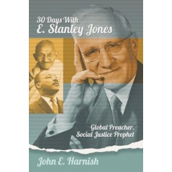 Thirty Days with E. Stanley Jones: Global Preacher, Social Justice Prophet