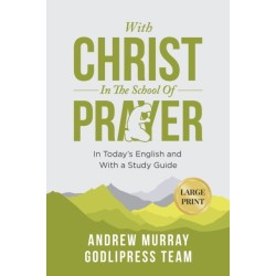 Andrew Murray With Christ In The School Of Prayer: In Today's English and with a Study Guide (LARGE PRINT)