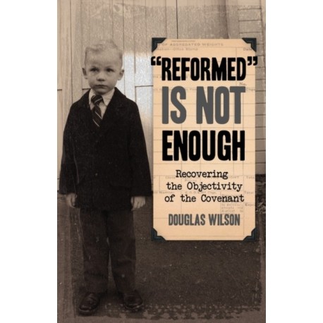 Reformed is Not Enough: Recovering the Objectivity of the Covenant