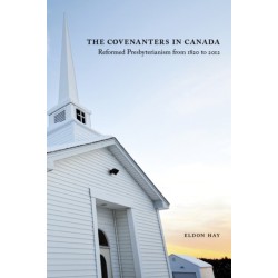 The Covenanters in Canada: Reformed Presbyterianism from 1820 to 2012