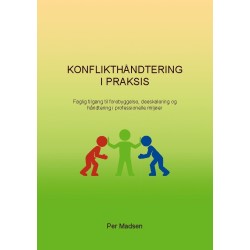 Konflikthåndtering i Praksis: Faglig tilgang til forebyggelse, deeskalering og håndtering i professionelle miljøer