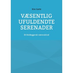 Væsentlig ufuldendte serenader: Et Heideggersk værensbind
