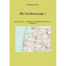 AB, Vandborg sogn I: Alle gårde og huse - også nedlagte med folketællinger, adkomster og oversigtskorte