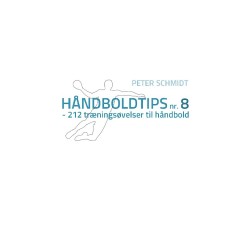 Håndboldtips nr. 8: - 212 træningsøvelser til håndbold