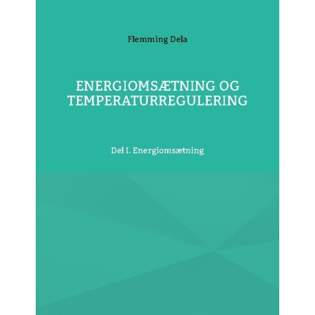 Energiomsætning og Temperaturregulering: Del I. Energiomsætning