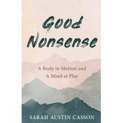 Good Nonsense: A Body in Motion and A Mind at Play