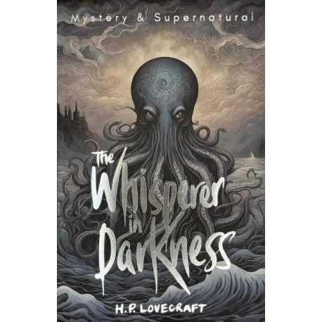 The Whisperer in Darkness: Collected Stories Volume One