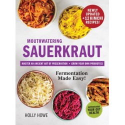 Mouthwatering Sauerkraut Fermentation Made Easy!: Master an Ancient Art of Preservation, Grow Your Own Probiotics, Supercharge Your Gut Health