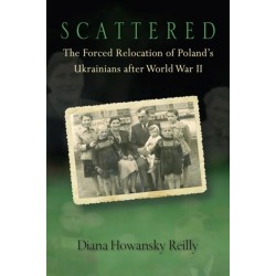Scattered: The Forced Relocation of Poland's Ukrainians After World War II