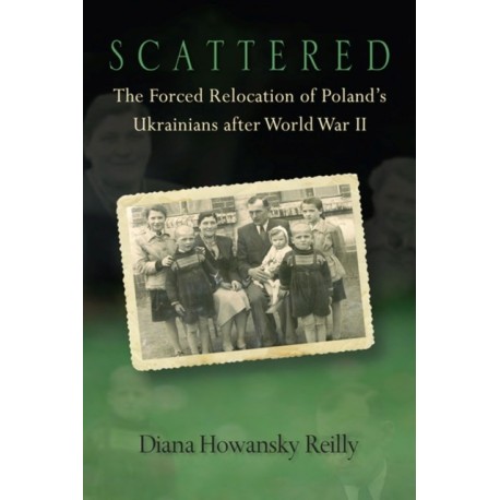 Scattered: The Forced Relocation of Poland's Ukrainians After World War II