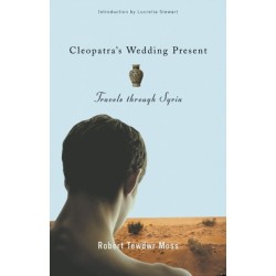 Cleopatra's Wedding Present: Travels Through Syria